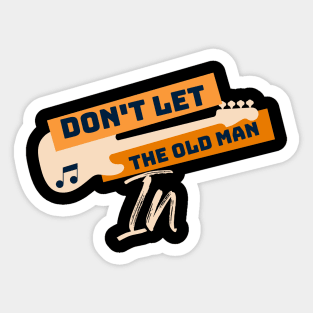 Don't Let The Old Man In Sticker